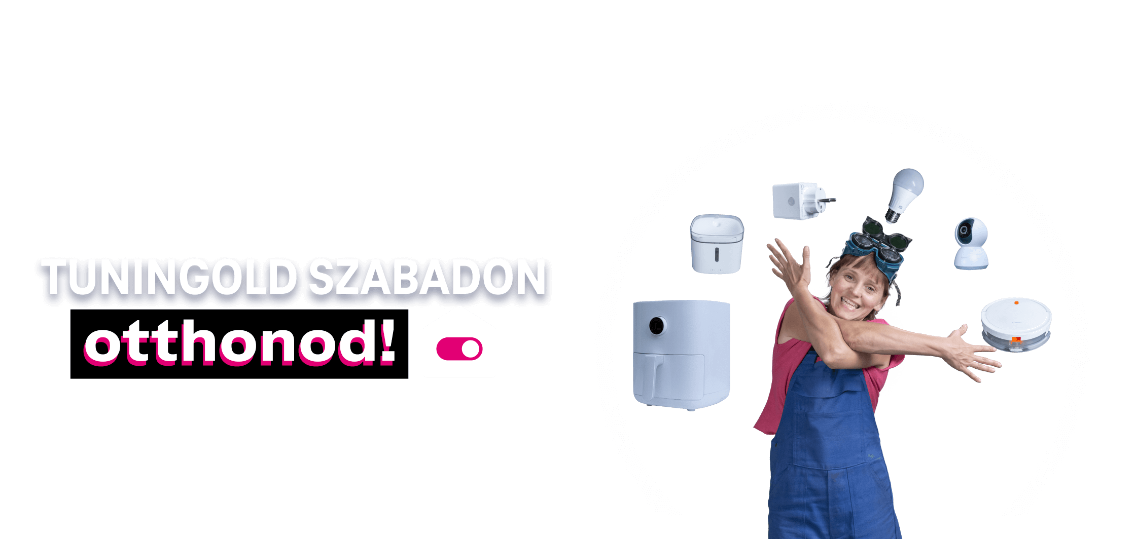 Tuningold szabadon otthonod!